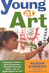 Young at Art: Teaching Toddlers Self-Expression, Problem-Solving Skills, and an Appreciation for Art (Paperback)