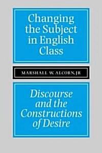 Changing the Subject in English Class: Discourse and the Constructions of Desires (Paperback, 3)