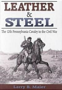 Leather & Steel: The 12th Pennsylvania Cavalry in the Civil War (Hardcover)