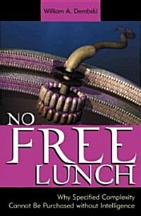 No Free Lunch: Why Specified Complexity Cannot Be Purchased Without Intelligence (Hardcover)