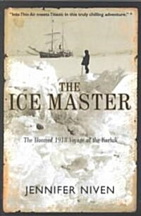 The Ice Master: The Doomed 1913 Voyage of the Karluk (Paperback)