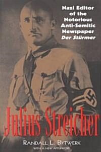 Julius Streicher: Nazi Editor of the Notorious Anti-Semitic Newspaper Der Sturmer (Paperback)