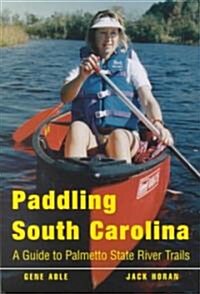 Paddling South Carolina: A Guide to Palmetto State River Trails (Paperback, Revised)