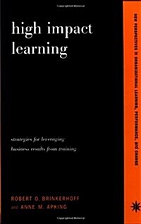 High Impact Learning: Strategies for Leveraging Performance and Business Results from Training Investments (Paperback)