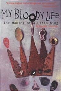 My Bloody Life: The Making of a Latin King (Paperback)