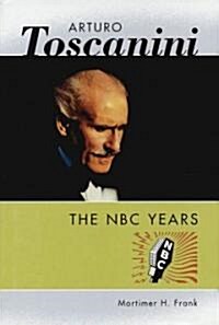 Arturo Toscanini: The NBC Years (Hardcover)