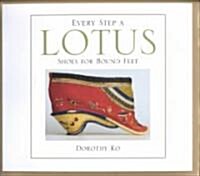 Every Step a Lotus: Shoes for Bound Feet (Paperback)