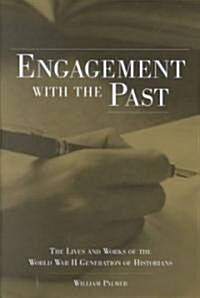 Engagement with the Past: The Lives and Works of the World War II Generation of Historians (Hardcover)