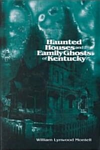 Haunted Houses and Family Ghosts of Kentucky (Hardcover)
