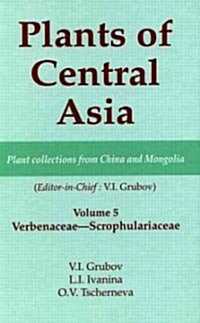 Plants of Central Asia - Plant Collection from China and Mongolia, Vol. 5: Verbenaceae-Scrophulariaceae (Hardcover)