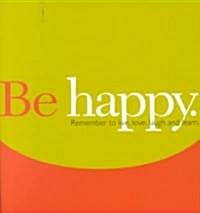 Be Happy: Remember to Live, Love, Laugh and Learn. (Hardcover)
