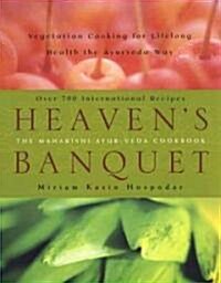 Heavens Banquet : Vegetarian Cooking for Lifelong Health the Ayurveda Way: A Cookbook (Paperback)