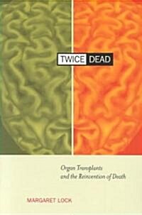 Twice Dead: Organ Transplants and the Reinvention of Death (Paperback)