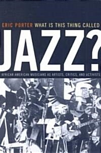 What Is This Thing Called Jazz?: African American Musicians as Artists, Critics, and Activists Volume 6 (Paperback)
