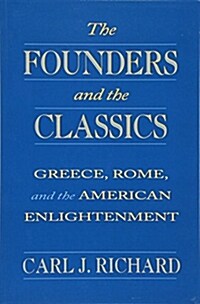 The Founders and the Classics: Greece, Rome, and the American Enlightenment (Paperback, Revised)