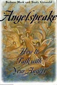 Angelspeake: How to Talk with Your Angels: A Guide (Hardcover)