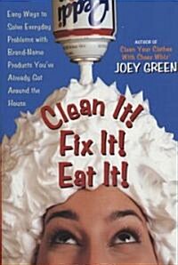 Clean It! Fix It! Eat It!: Easy Ways to Solve Everyday Problems with Brand-Name Products Youve Already Got Around the House (Paperback)