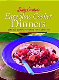 Betty Crockers Easy Slow Cooker Dinners: Delicious Dinners the Whole Family Will Love (Paperback)