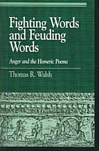 Fighting Words and Feuding Words: Anger and the Homeric Poems (Paperback)