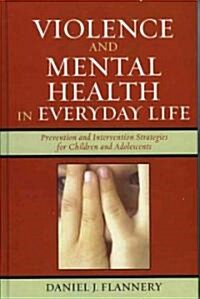 Violence and Mental Health in Everyday Life: Prevention and Intervention Strategies for Children and Adolescents                                       (Hardcover)