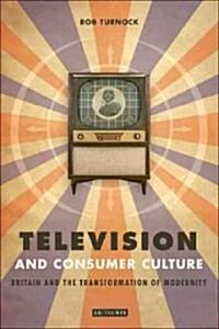 Television and Consumer Culture : Britain and the Transformation of Modernity (Hardcover)