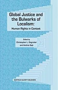 Global Justice and the Bulwarks of Localism: Human Rights in Context (Hardcover)