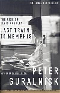 Last Train to Memphis: The Rise of Elvis Presley (Paperback)