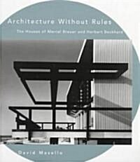 Architecture Without Rules: The Houses of Marcel Breuer and Herbert Beckhard (Paperback)