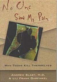 No One Saw My Pain: Why Teens Kill Themselves (Paperback)