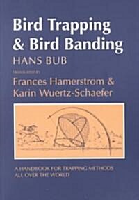 Bird Trapping and Bird Banding: A Handbook for Trapping Methods All Over the World (Paperback, Revised)