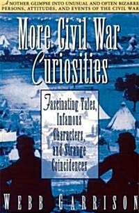 More Civil War Curiosities: Fascinating Tales, Infamous Characters, and Strange Coincidences (Paperback)