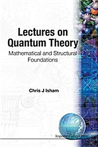 Lectures On Quantum Theory: Mathematical And Structural Foundations (Paperback)