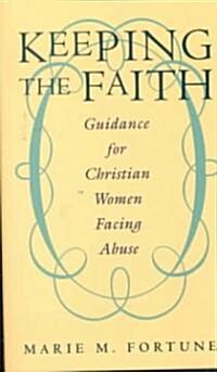 Keeping the Faith: Guidance for Christian Women Facing Abuse (Paperback)
