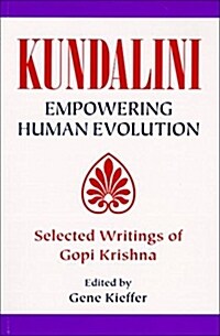 Kundalini Empowering Human Evolution: Selected Writings of Gopi Krishna (Paperback)