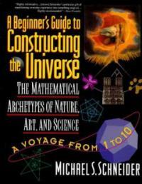 The Beginners Guide to Constructing the Universe: The Mathematical Archetypes of Nature, Art, and Science (Paperback)
