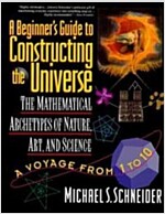 The Beginner's Guide to Constructing the Universe: The Mathematical Archetypes of Nature, Art, and Science (Paperback)