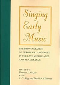 Singing Early Music: The Pronunciation of European Languages in the Late Middle Ages and Renaissance [With CD] (Paperback)