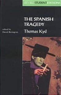 The Spanish Tragedy (Revels Student Edition) : Thomas Kyd (Paperback)