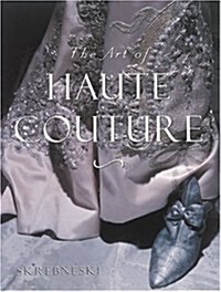 The Art of Haute Couture: Blood, Guts, and Prayer (Hardcover)