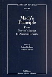 Machs Principle: From Newtons Bucket to Quantum Gravity (Hardcover, 1995)