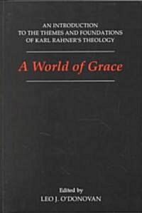 A World of Grace: An Introduction to the Themes and Foundations of Karl Rahners Theology (Paperback, Revised)