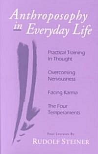 Anthroposophy in Everyday Life: Practical Training in Thought - Overcoming Nervousness - Facing Karma - The Four Temperaments (Paperback)