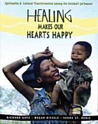 Healing Makes Our Hearts Happy: Spirituality and Cultural Transformation Among the Kalahari Ju/Hoansi (Paperback)