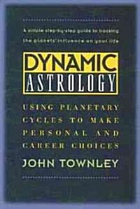 Dynamic Astrology: Using Planetary Cycles to Make Personal and Career Choices (Paperback, Rev)