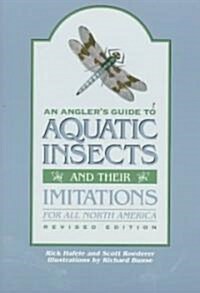 An Anglers Guide to Aquatic Insects and Their Imitations for All North America (Paperback, Revised)