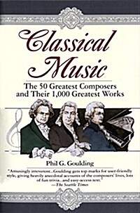 Classical Music: The 50 Greatest Composers and Their 1,000 Greatest Works (Paperback)