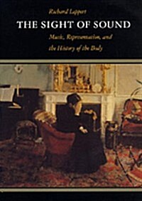 The Sight of Sound: Music, Representation, and the History of the Body (Paperback, Revised)