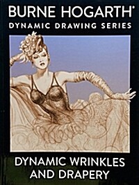 Dynamic Wrinkles and Drapery: Solutions for Drawing the Clothed Figure (Paperback, Revised)
