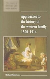 Approaches to the History of the Western Family 1500–1914 (Paperback)