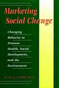 Marketing Social Change: Changing Behavior to Promote Health, Social Development, and the Environment                                                  (Hardcover)